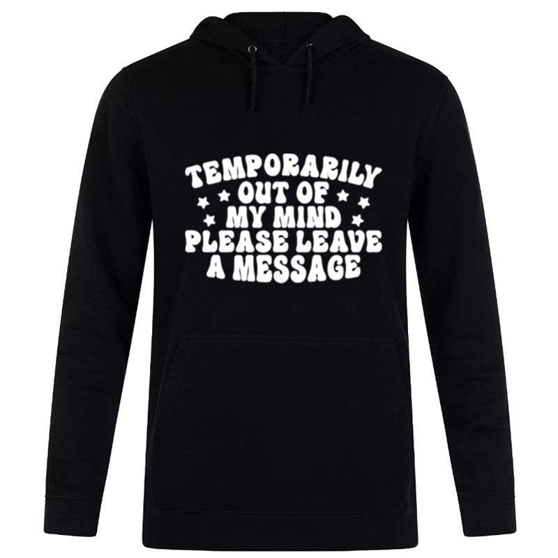 Temporarily Out Of My Mind Please Leave A Message Hoodie