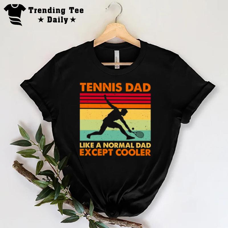 Tennis Dad Like A Normal Dad Except Cooler 2022 Vintage T-Shirt