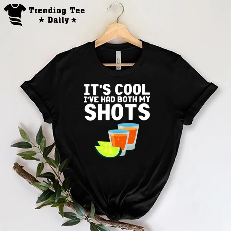 Tequila It's Cool I've Had Both My Shots T-Shirt