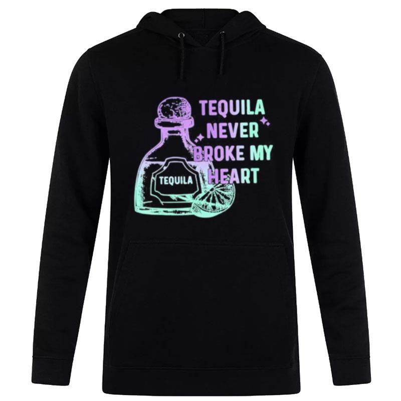 Tequila Never Broke My Hear Hoodie