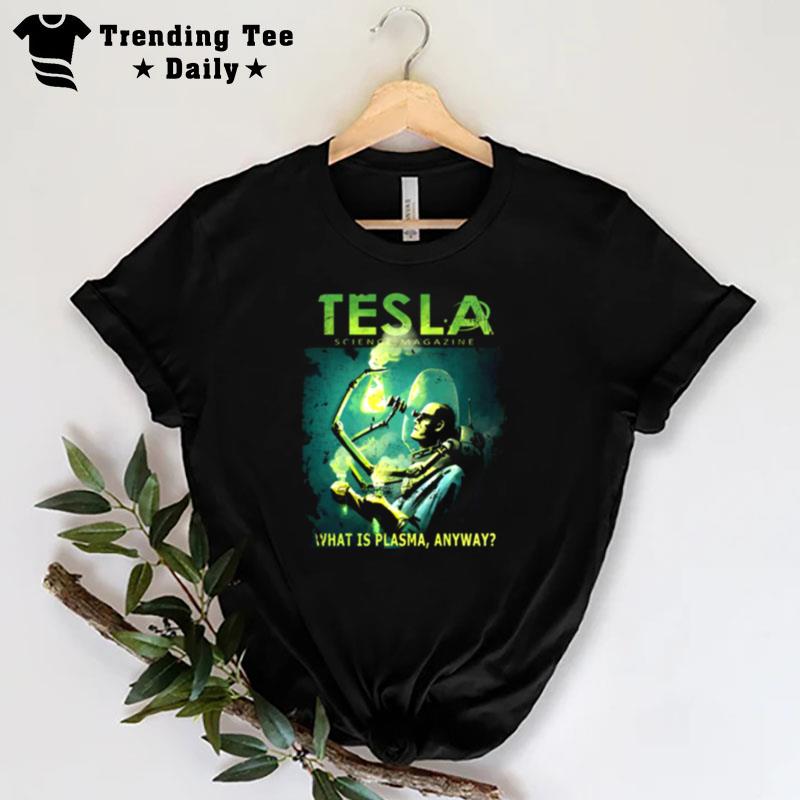 Tesla Magazine What Is Plasma Anyway T-Shirt