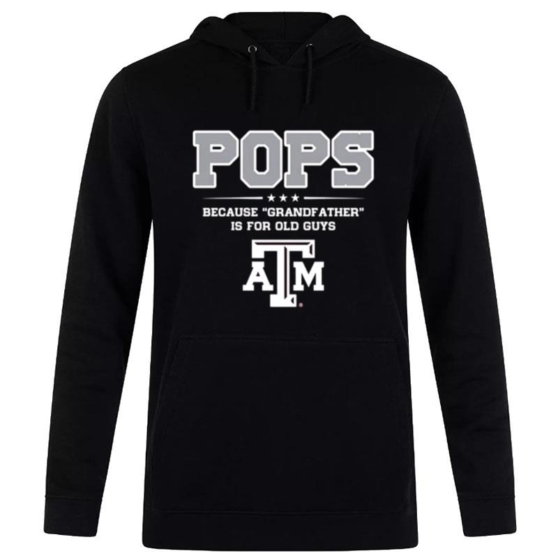 Texas A&M Aggies Pops Because Grandfather Is For Old Guys Hoodie