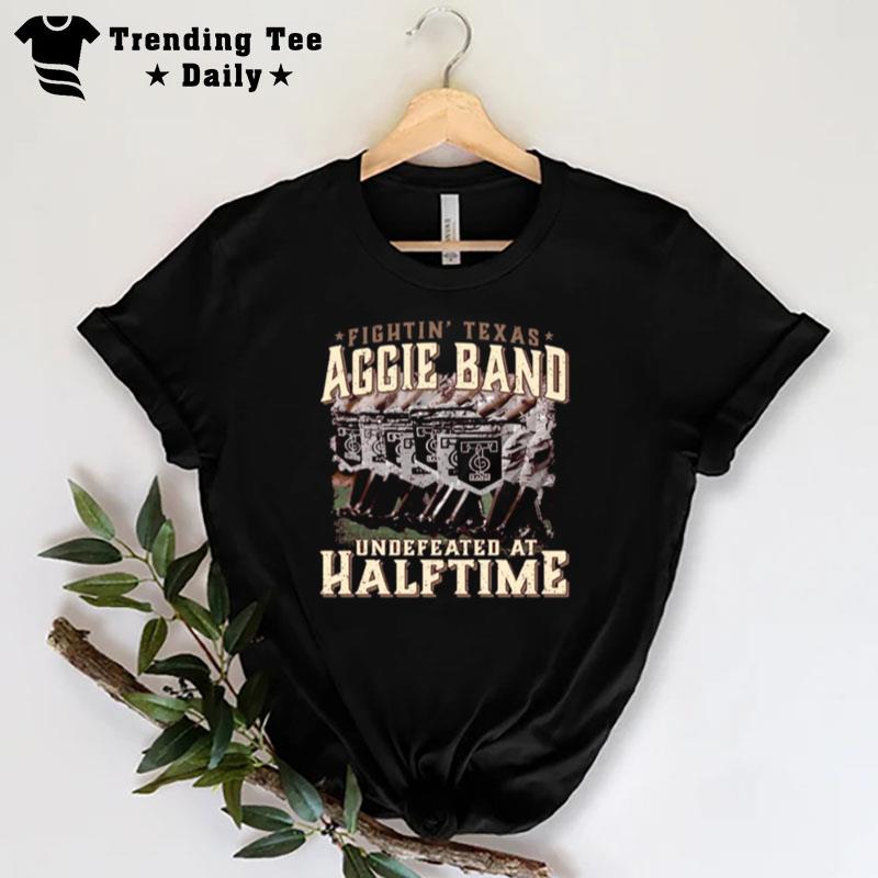 Texas A&M Fightin' Texas Aggie Band Undefeated At Half Time T-Shirt