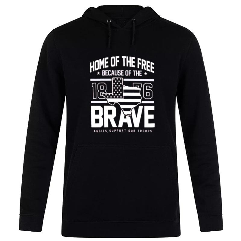 Texas A&M Home Of The Free Because Of The Brave 1876 Aggies Support Our Troops Hoodie