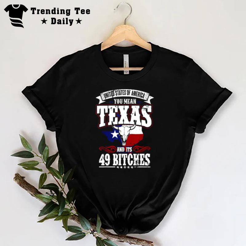 Texas And Its 49 Bitches Love Texas Pride T-Shirt