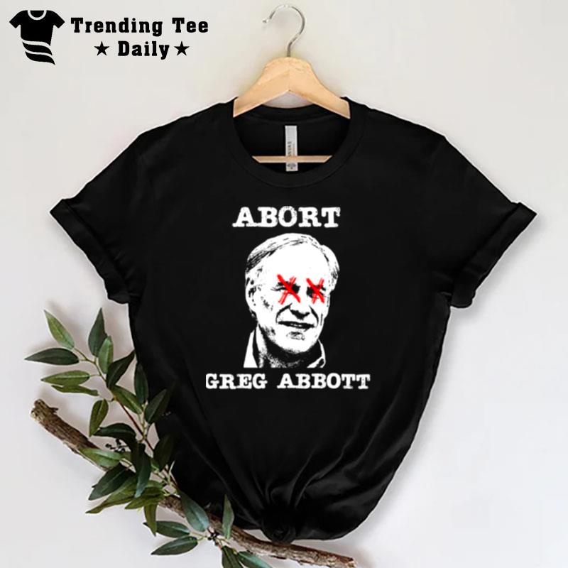 Texas Gifts Abort Greg Abbott Texas Ideas T-Shirt