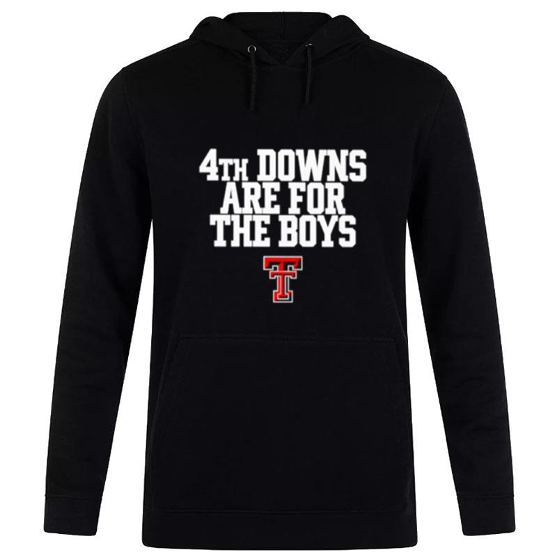 Texas Tech Red Raiders 4Th Downs Are For The Boys Hoodie