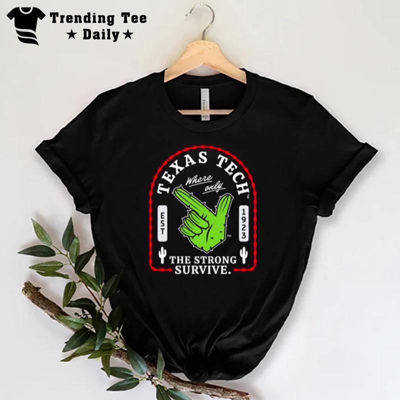Texas Tech Where Only The Strong Survive Guns Up Cactus T-Shirt