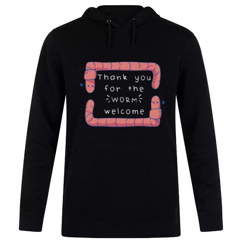 Thank You For The Worm Welcome Hoodie