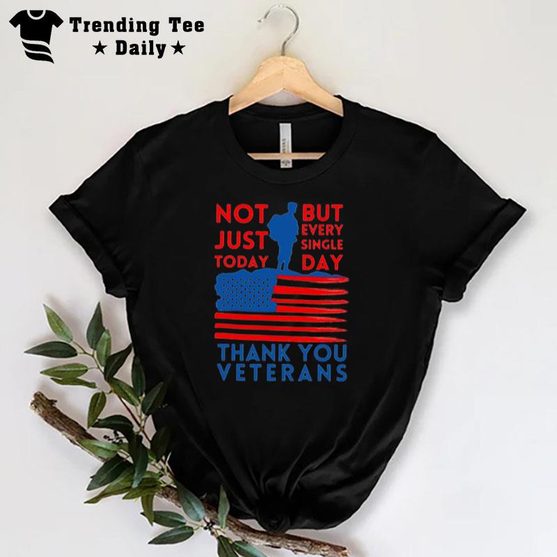 Thank You Veterans Not Just Today But Every Single Day T-Shirt