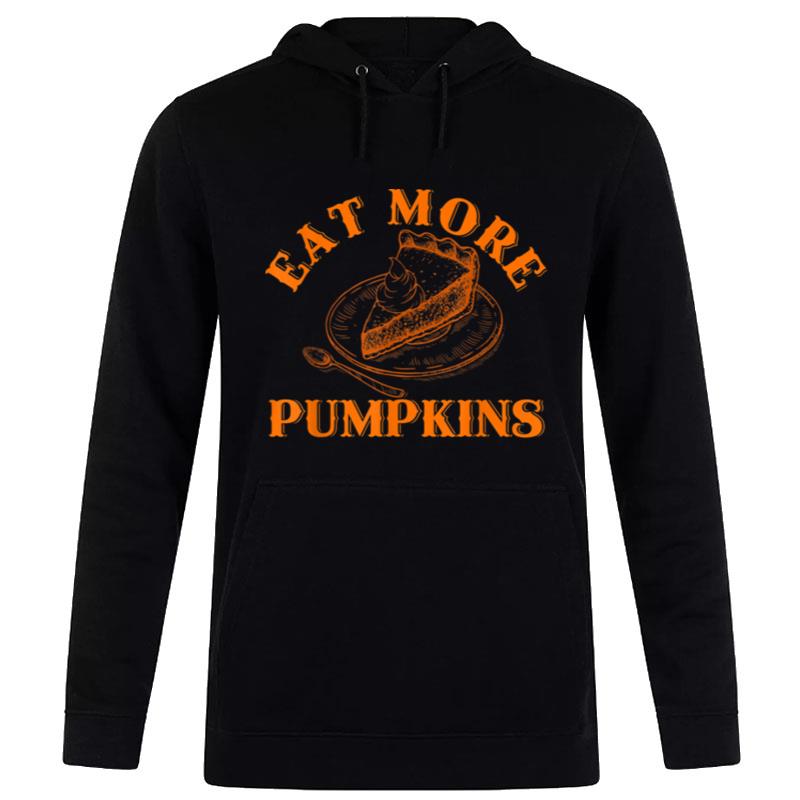 Thanksgiving Eat More Pumpkins Pie Turkey Day Fall Autumn Hoodie