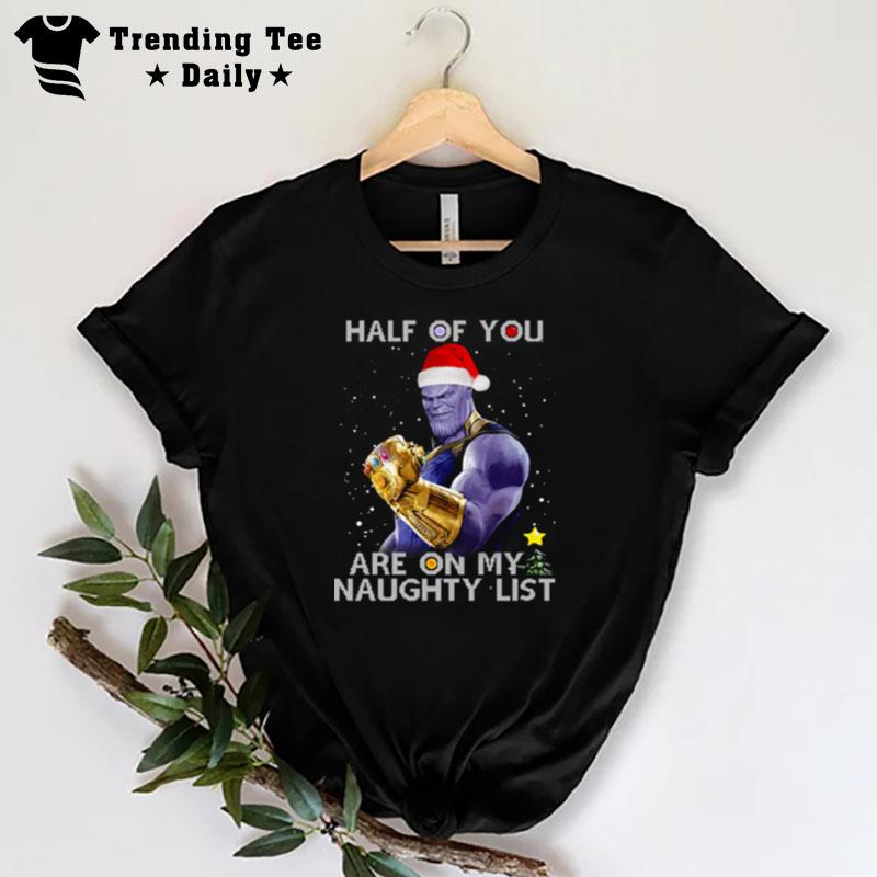 Thanos Half Of You Are On My Naughty Lis T-Shirt