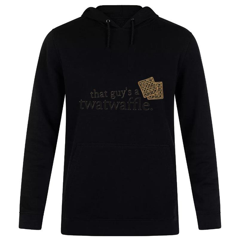 That Guy's A Twatwaffle Dead To Me Twatwaffle Hoodie