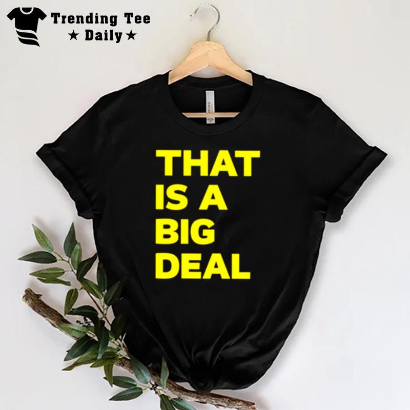 That Is A Big Deal T-Shirt