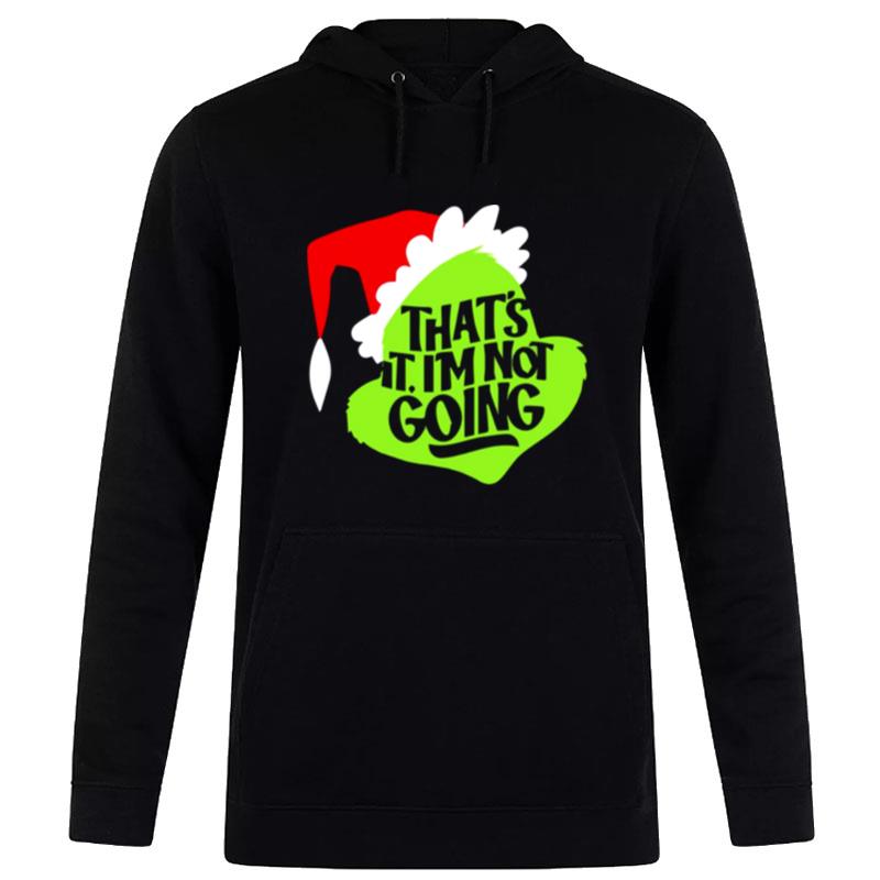 That's It I'm Not Going Grinch Christmas Hoodie