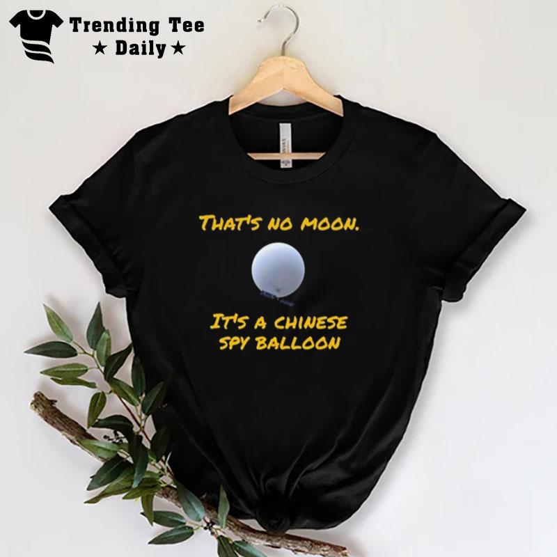 That's No Moon It's A Chinese Spy Balloon T-Shirt