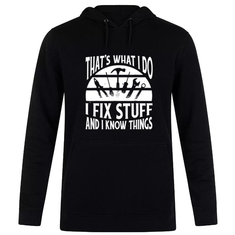 That's What I Do I Fix Stuff And Things Hoodie