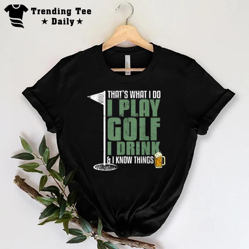 That's What I Do I Play Golf I Drink And I Know Things Retro T-Shirt