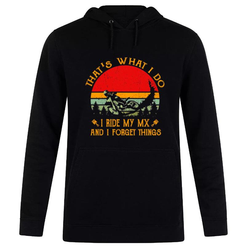 That's What I Do I Ride My Mx And I Forget Things Dirt Bike Vintage Retro Hoodie