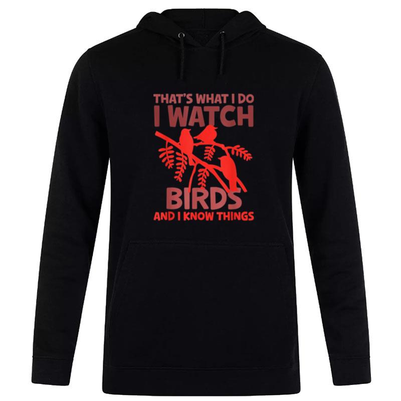 That's What I Do I Watch Birds And I Know Things Hoodie