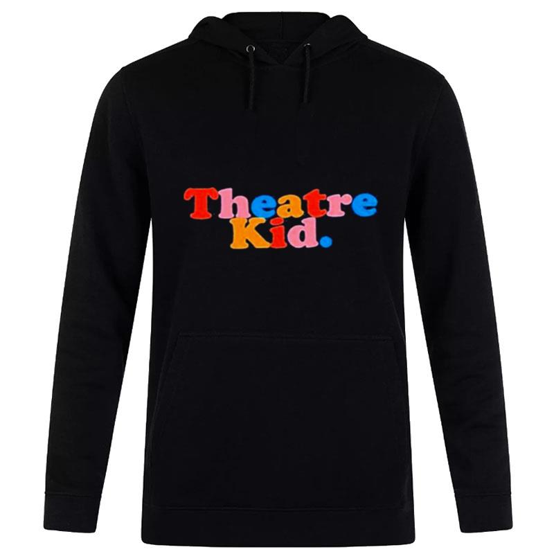 That Theatre Kid Hoodie