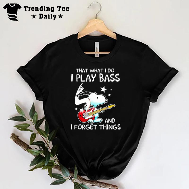 That What I Do I Play Bass And I Forget Things Snoopy T-Shirt