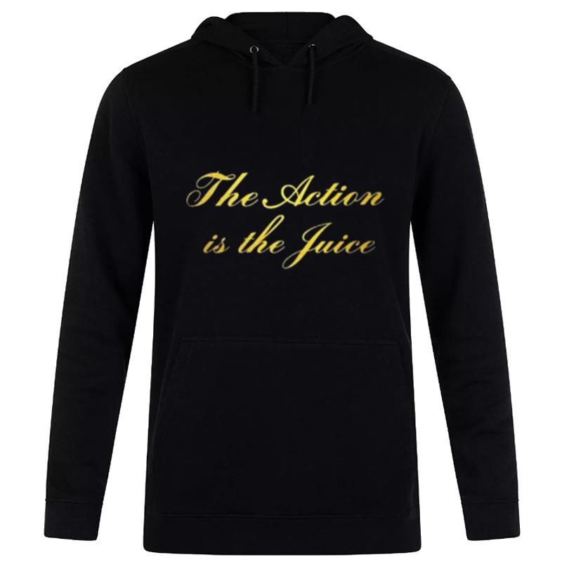 The Action Is The Juice Hoodie