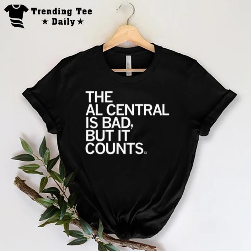 The Al Central Is Bad But It Counts T-Shirt