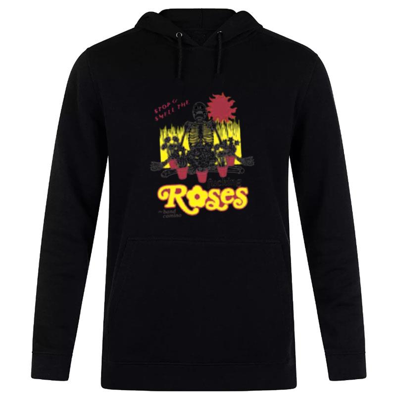 The Band Camino Stop And Smell The Fucking Roses Hoodie