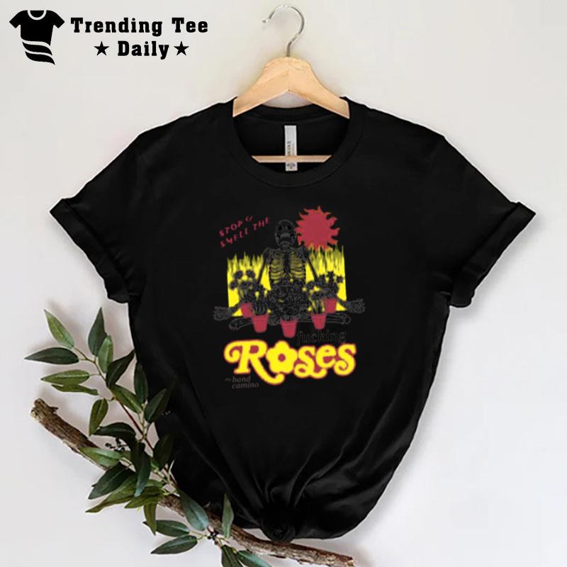 The Band Camino Stop And Smell The Fucking Roses T-Shirt