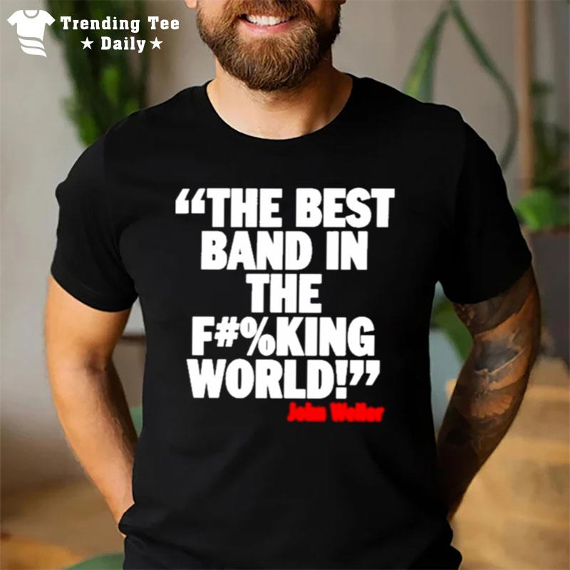 The Best Band In The F#%King World John Weller T-Shirt