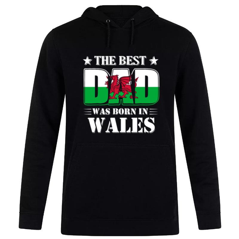 The Best Dad Was Born In Wales Hoodie