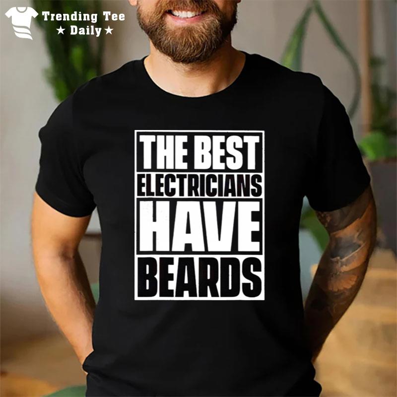 The Best Electricians Have Beards T-Shirt