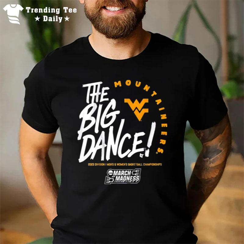 The Big Dance March Madness 2023 West Virginia Men's And Women's Basketball T-Shirt
