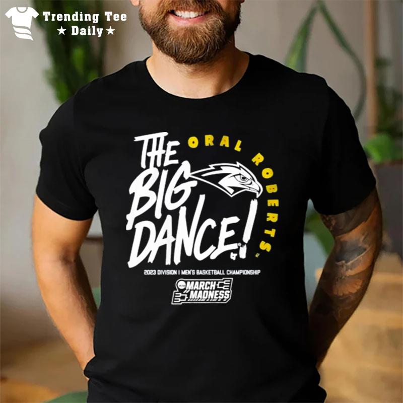 The Big Dance Oral Roberts 2023 Division I Men's Basketball Championship March Madness T-Shirt