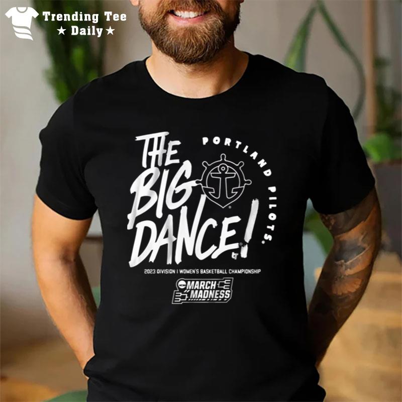 The Big Dance Portland Pilots 2023 Division I Men's Basketball Championship March Madness T-Shirt