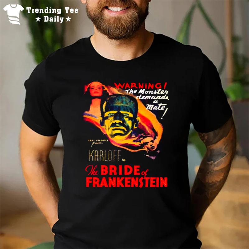 The Bride Of Frankenstein 1935 Warning The Monster Demands A Mate T-Shirt