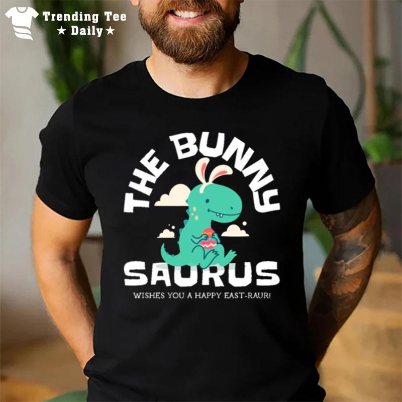 The Bunny Saurus Wishes You A Happy East Raur Happy Sweet Easter T-Shirt