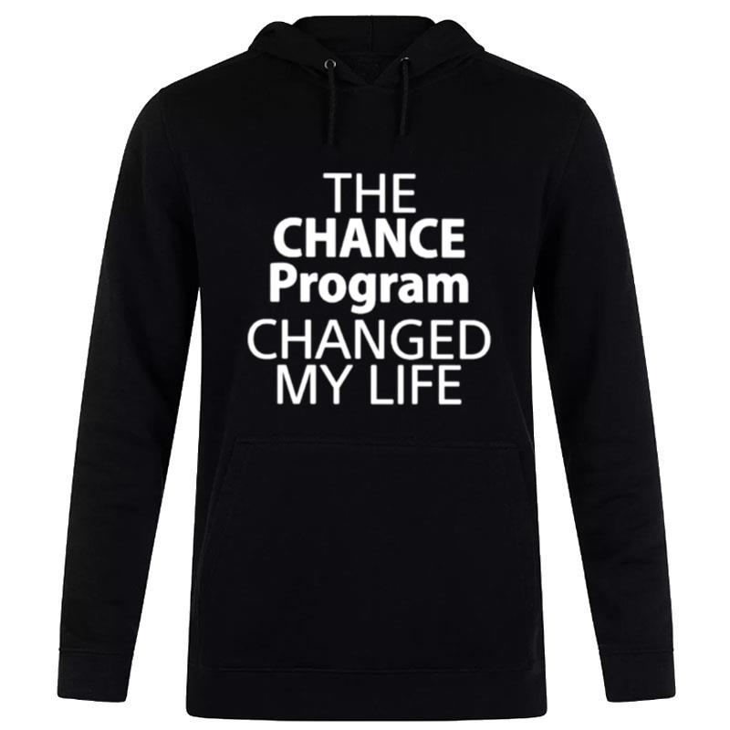 The Chance Program Changed My Life Hoodie