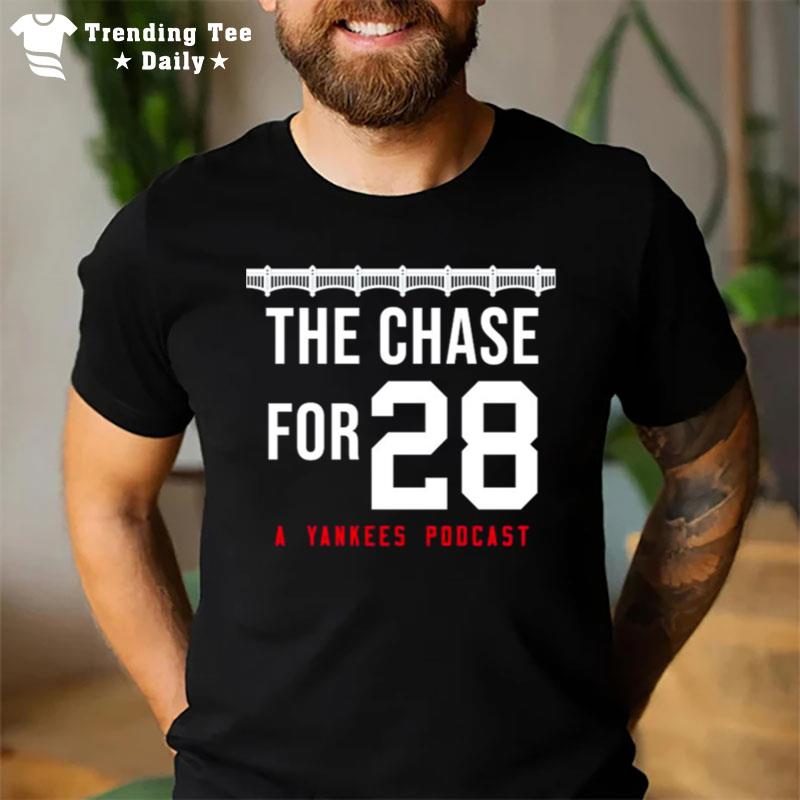 The Chase For 28 A Yankees Podcas T-Shirt