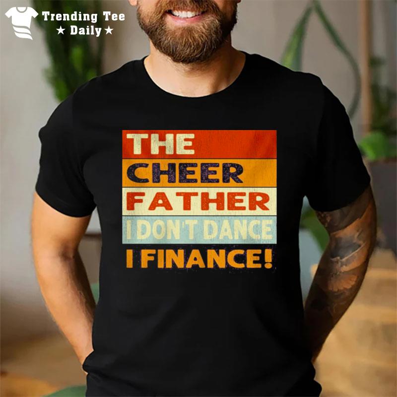 The Cheer Father I Don't Dance I Finance T-Shirt