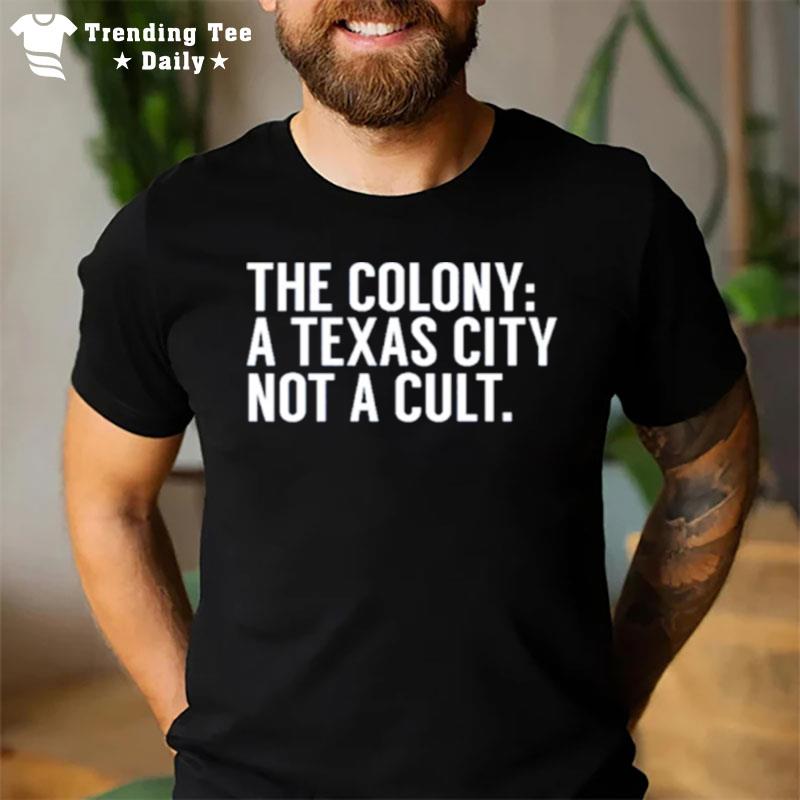 The Colony A Texas City Not A Cul T-Shirt