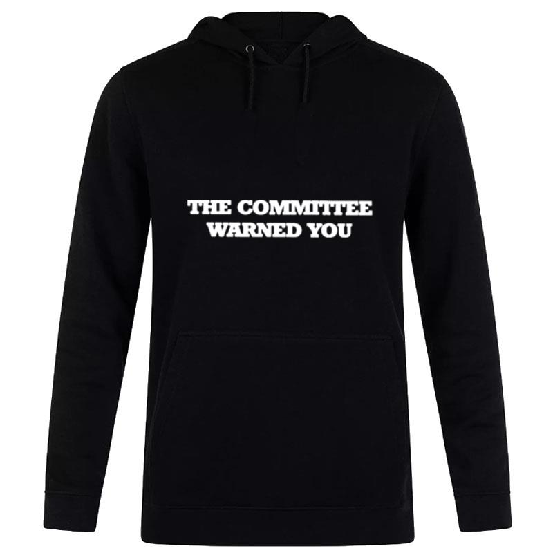 The Committee Warned You Hoodie