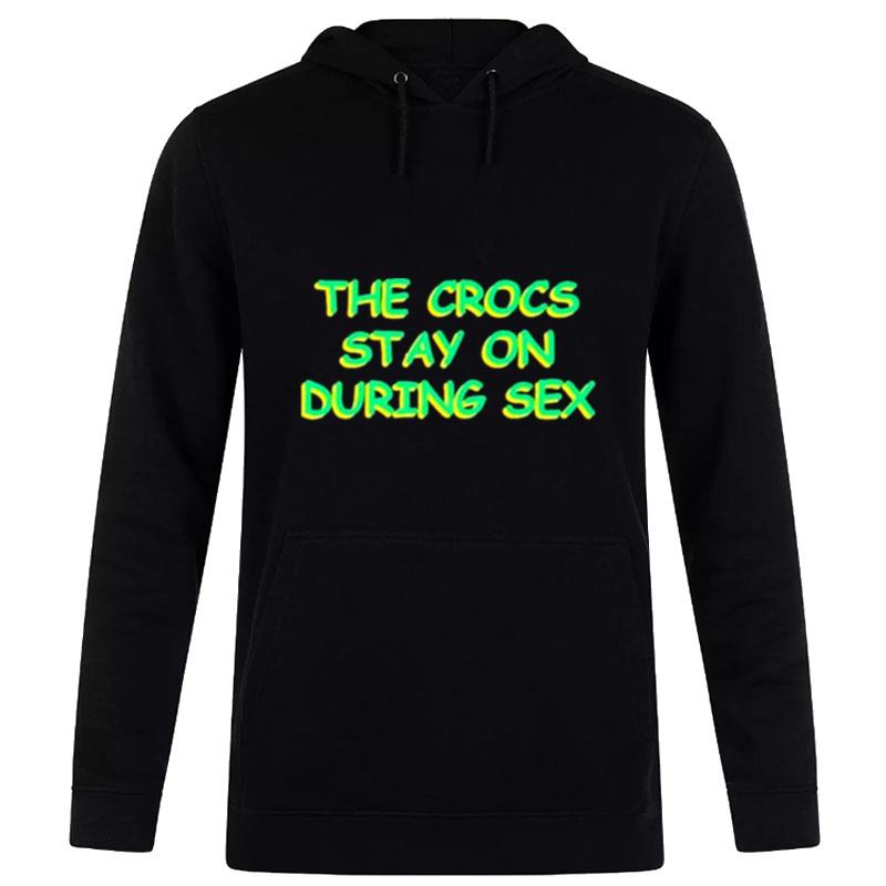 The Crocs Stay On During Sex Hoodie