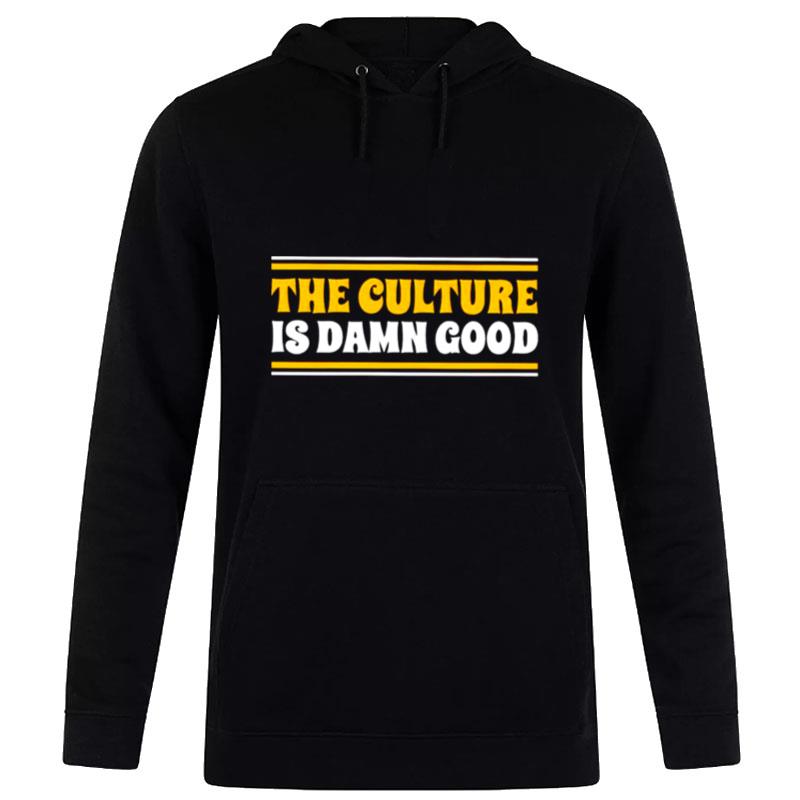 The Culture Is Damn Good Hoodie