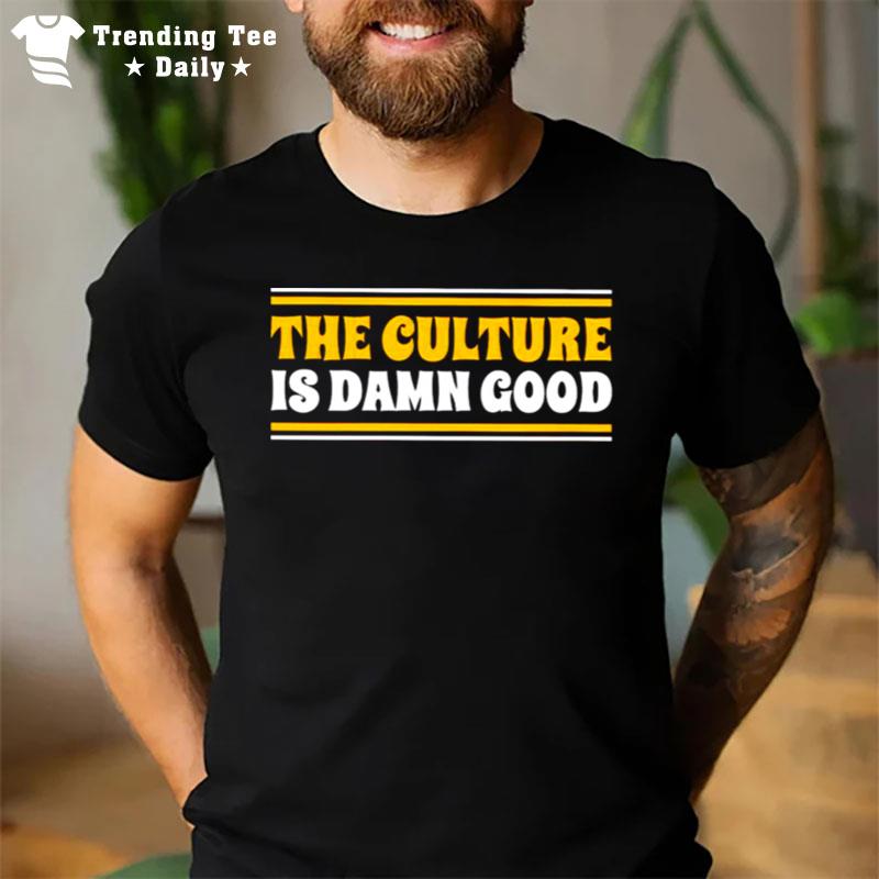 The Culture Is Damn Good T-Shirt