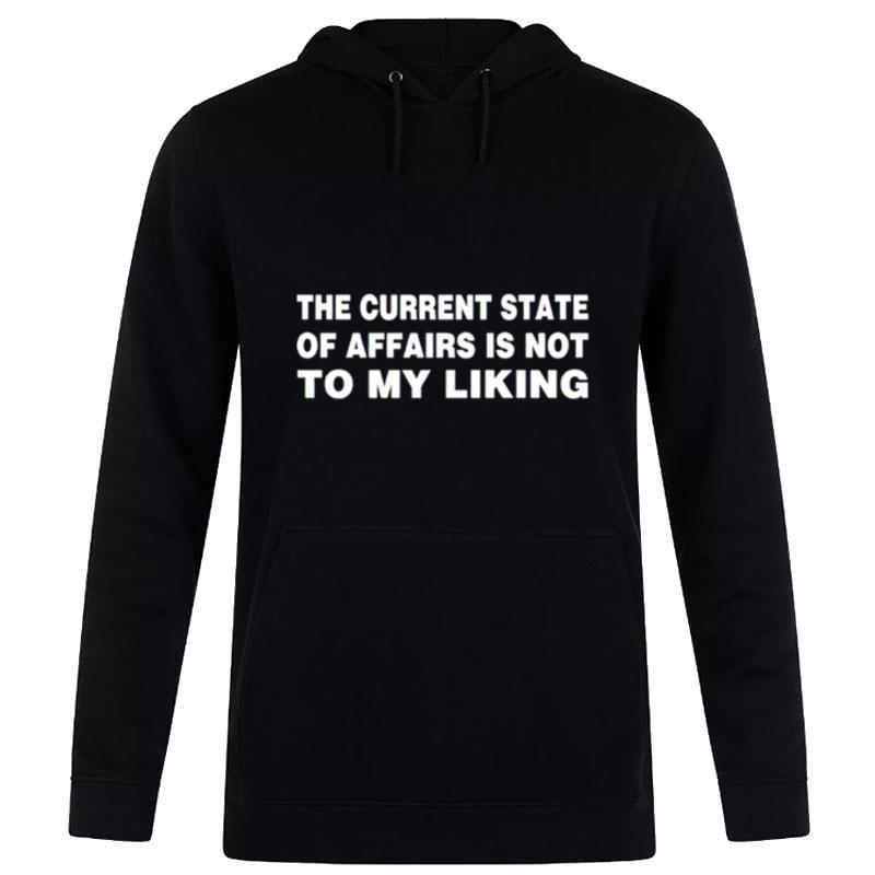 The Current State Of Affairs Is Not To My Liking Hoodie