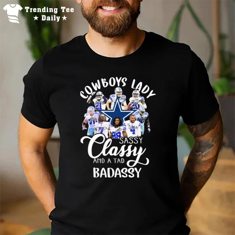 The Dallas Cowboys Lady Sassy Classy And A Tad Badassy Signatures T-Shirt