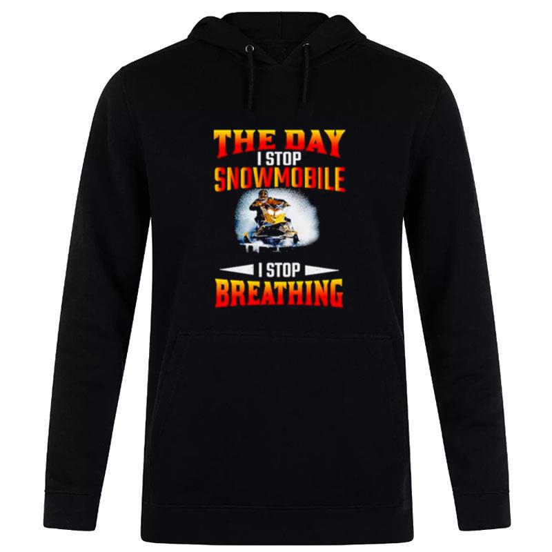 The Day I Stop Snowmobile I Stop Breathing Hoodie