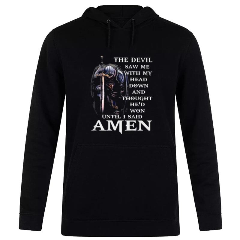 The Devil Saw Me With My Head Down And Thought He's Won Until I Said Amen Hoodie